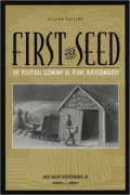 First the Seed: The Political Economy of Plant Biotechnology (Science and Technology in Society Series)