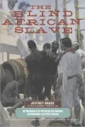 The Blind African Slave: Memoirs of Boyrereau Brinch, Nicknamed Jeffrey Brace