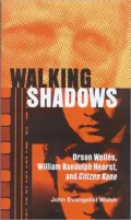 Walking Shadows: Orson Welles, William Randolph Hearst, and Citizen Kane (Ray and Pat Brown Book)