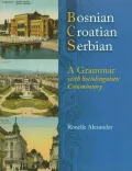 Bosnian, Croatian, Serbian, a Grammar : With Sociolinguistic Commentary