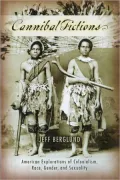 Cannibal Fictions: American Explorations of Colonialism, Race, Gender, and Sexuality