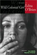 Wild Colonial Girl: Essays on Edna O'Brien