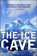 The Ice Cave: A Woman's Adventures from the Mojave to the Antarctic