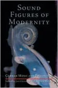 Sound Figures of Modernity: German Music and Philosophy
