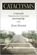 Cataclysms: A History of the Twentieth Century from Europe's Edge