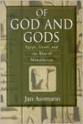 Of God and Gods: Egypt, Israel, and the Rise of Monotheism