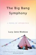 The Big Bang Symphony: A Novel of Antarctica