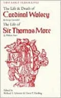 Two Early Tudor Lives: The Life and Death of Cardinal Wolsey by George Cavendish: The Life of Sir Thomas More by William Roper