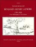 The Journals of Benjamin Henry Latrobe, 1799-1820 Vol. 3: From Philadelphia to New Orleans