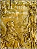 The Limewood Sculptors of Renaissance Germany