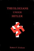 Theologians under Hitler : Gerhard Kittel, Paul Althaus, and Emanuel Hirsch
