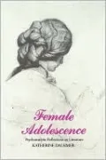Female Adolescence: Psychoanalytic Reflections on Literature
