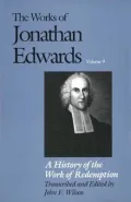 The Works of Jonathan Edwards, Volume 9: A History of the Work of Redemption