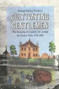 Cultivating Gentlemen: The Meaning of Country Life Among the Boston Elite, 1785-1860