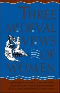 Three Medieval Views of Women: "La Contenance des Fames," "Le Bien des Fames," "Le Blasme des Fames"