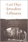 The Last Days of the Jerusalem of Lithuania: Chronicles From the Vilna Ghetto and the Camps, 1939-1944