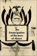 The Emancipation of the Jews of Alsace: Acculturation and Tradition in the Nineteenth Century