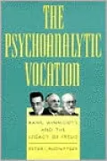 The Psychoanalytic Vocation: Rank, Winnicott, and the Legacy of Freud