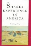 Shaker Experience in America A History of the United Society of Believers