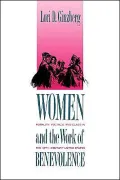 Women and the Work of Benevolence: Morality, Politics, and Class in the Nineteenth-Century United States