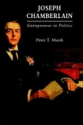 Joseph Chamberlain: Entrepreneur in Politics