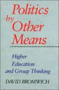 Politics by Other Means Higher Education and Group Thinking