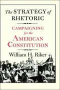 The Strategy of Rhetoric: Campaigning for the American Constitution