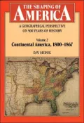 The Shaping of America: A Geographical Perspective on 500 Years of History, Volume 2: Continental America, 1800-1867