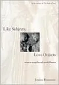 Like Subjects, Love Objects