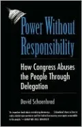 Power Without Responsibility: How Congress Abuses the People through Delegation