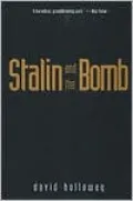 Stalin and the Bomb: The Soviet Union and Atomic Energy, 1939-1956