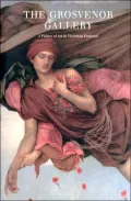 The Grosvenor Gallery: A Palace of Art in Victorian England