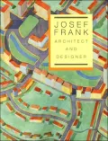Josef Frank: Architect and Designer : An Alternative Vision of the Modern Home