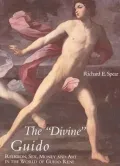 The Divine Guido: Religion, Sex, Money, and Art in the World of Guido Reni
