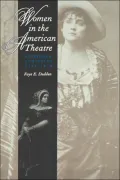 Women in the American Theatre: Actresses and Audiences, 1790-1870