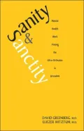 Sanity and Sanctity: Mental Health Work Among the Ultra-Orthadox of Jerusalem