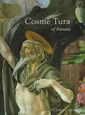 Cosme Tura of Ferrara: Style, Politics and the Renaissance City, 1450-1495