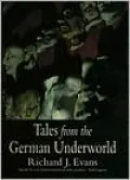 Tales from the German Underworld: Crime and Punishment in the Nineteenth Century