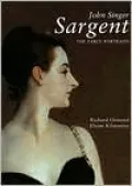 John Singer Sargent: The Early Portraits; The Complete Paintings: Volume I
