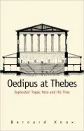 Oedipus at Thebes: Sophocles' Tragic Hero and His Time