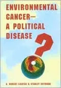Environmental Cancer:  A Political Disease?