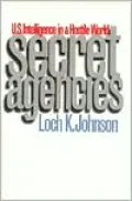 Secret Agencies: U. S. Intelligence in a Hostile World
