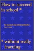 How to Succeed in School Without Really Learning: The Credentials Race in American Education