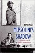 Mussolini's Shadow: The Double Life of Count Galeazzo Ciano