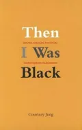 Then I Was Black: South African Political Identities in Transition