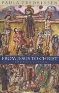 From Jesus to Christ: The Origins of the New Testament Images of Christ