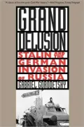 Grand Delusion: Stalin and the German Invasion of Russia
