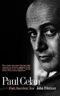Paul Celan : Poet, Survivor, Jew