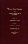 The Frederick Douglass Papers: Series Two: Autobiographical Writings, Volume 2: My Bondage and My Freedom