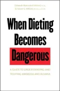 When Dieting Becomes Dangerous: A Guide to Understanding and Treating Anorexia and Bulimia